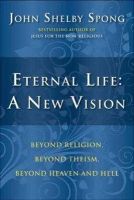 John Shelby Spong - Eternal Life: A New Vision - 9780060778422 - V9780060778422