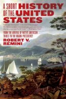 Robert V. Remini - A Short History of the United States: From the Arrival of Native American Tribes to the Obama Presidency - 9780060831455 - V9780060831455