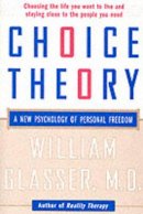 William Glasser M.d. - Choice Theory: A New Psychology of Personal Freedom - 9780060930141 - V9780060930141