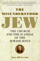 Amy-Jill Levine - The Misunderstood Jew: The Church and the Scandal of the Jewish Jesus - 9780061137785 - V9780061137785