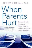 Coleman, Joshua, Phd - When Parents Hurt: Compassionate Strategies When You and Your Grown Child Don't Get Along - 9780061148439 - V9780061148439