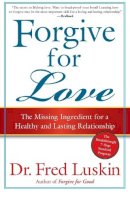 Fred Luskin - Forgive for Love: The Missing Ingredient for a Healthy and Lasting Relationship - 9780061234958 - V9780061234958