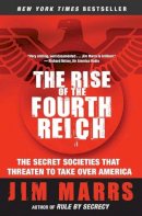 Jim Marrs - The Rise of the Fourth Reich: The Secret Societies That Threaten to Take Over America - 9780061245596 - V9780061245596