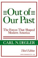 Carl N. Degler - Out of Our Past:  The Forces That Shaped Modern America - 9780061319853 - V9780061319853