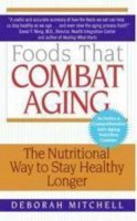 Deborah Mitchell - Foods That Combat Aging: The Nutritional Way to Stay Healthy Longer (Lynn Sonberg Books) - 9780061346200 - V9780061346200