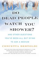 Concetta Bertoldi - Do Dead People Watch You Shower? - 9780061351228 - V9780061351228