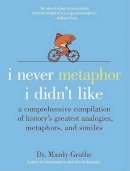 Dr. Mardy Grothe - I Never Metaphor I Didn't Like - 9780061358135 - V9780061358135