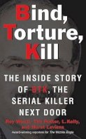Roy Wenzl - Bind, Torture, Kill: The Inside Story of BTK, the Serial Killer Next Door - 9780061373954 - V9780061373954