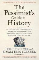 Doris Flexner - The Pessimist's Guide to History 3e: An Irresistible Compendium of Catastrophes, Barbarities, Massacres, and Mayhemfrom 14 Billion Years Ago to 2007 - 9780061431012 - V9780061431012