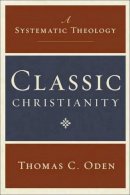 Thomas C. Oden - Classic Christianity: A Systematic Theology - 9780061449710 - V9780061449710