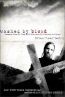 Brian Welch - Washed by Blood: Lessons from My Time with Korn and My Journey to Christ - 9780061555800 - V9780061555800