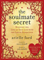 Arielle Ford - The Soulmate Secret: Manifest the Love of Your Life with the Law of Attraction - 9780061696961 - V9780061696961
