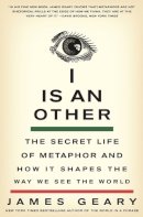 James Geary - I Is an Other: The Secret Life of Metaphor and How It Shapes the Way We See the World - 9780061710292 - V9780061710292