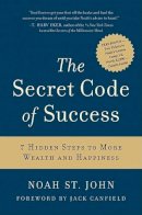 Noah St. John - The Secret Code of Success: 7 Hidden Steps to More Wealth and Happiness - 9780061715747 - V9780061715747
