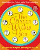 Elizabeth Wagele - The Career Within You: How to Find the Perfect Job for Your Personality - 9780061718618 - V9780061718618