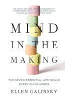 Ellen Galinsky - Mind in the Making: The Seven Essential Life Skills Every Child Needs - 9780061732324 - V9780061732324