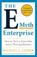 Michael E. Gerber - The E-Myth Enterprise: How to Turn a Great Idea into a Thriving Business - 9780061733826 - V9780061733826