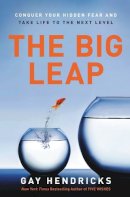 Gay Hendricks - The Big Leap: Conquer Your Hidden Fear and Take Life to the Next Level - 9780061735363 - V9780061735363