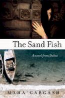 Maha Gargash - The Sand Fish: A Novel from Dubai - 9780061744679 - V9780061744679