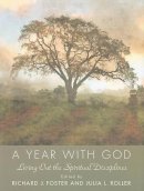 Richard J. Foster - A Year with God: Living Out the Spiritual Disciplines - 9780061768200 - V9780061768200
