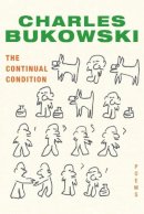 Charles Bukowski - The Continual Condition: Poems - 9780061771217 - V9780061771217