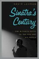 David Lehman - Sinatra´s Century: One Hundred Notes on the Man and His World - 9780061780066 - V9780061780066