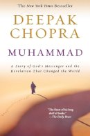 Deepak Chopra - Muhammad: A Story of God´s Messenger and the Revelation That Changed the World - 9780061782435 - V9780061782435