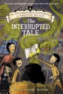 Maryrose Wood - The Incorrigible Children of Ashton Place: Book IV: The Interrupted Tale - 9780061791239 - V9780061791239