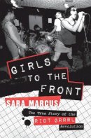 Sara Marcus - Girls to the Front: The True Story of the Riot Grrrl Revolution - 9780061806360 - V9780061806360