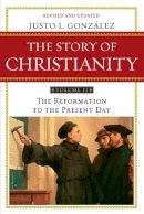 Justo L. Gonzalez - Story of Christianity Volume 2: The Reformation to the Present Day - 9780061855894 - V9780061855894