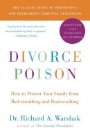 Dr. Richard A Warshak - Divorce Poison New and Updated Edition: How to Protect Your Family from Bad-mouthing and Brainwashing - 9780061863264 - V9780061863264
