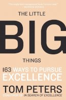 Thomas J. Peters - The Little Big Things: 163 Ways to Pursue EXCELLENCE - 9780061894107 - V9780061894107