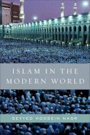 Seyyed Hossein Nasr - Islam in the Modern World: Challenged by the West, Threatened by Fundamentalism, Keeping Faith with Tradition - 9780061905810 - V9780061905810