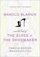 Camilla Morton - Manolo Blahnik and the Tale of the Elves and the Shoemaker: A Fashion Fairy Tale Memoir - 9780061917301 - V9780061917301