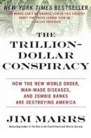 Jim Marrs - The Trillion-Dollar Conspiracy: How the New World Order, Man-Made Diseases, and Zombie Banks Are Destroying America - 9780061970696 - V9780061970696