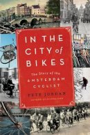 Pete Jordan - In the City of Bikes: The Story of the Amsterdam Cyclist - 9780061995200 - V9780061995200