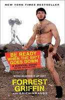 Forrest Griffin - Be Ready When the Sh*t Goes Down: A Survival Guide to the Apocalypse - 9780061998263 - V9780061998263