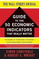 Simon Constable - The WSJ Guide to the 50 Economic Indicators That Really Matter: From Big Macs to Zombie Banks, the Indicators Smart Investors Watch to Beat the Market - 9780062001382 - V9780062001382