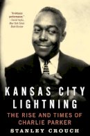 Stanley Crouch - Kansas City Lightning: The Rise and Times of Charlie Parker - 9780062005618 - V9780062005618