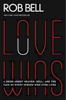 Rob Bell - Love Wins: A Book About Heaven, Hell, and the Fate of Every Person Who Ever Lived - 9780062049650 - V9780062049650