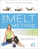 Sue Hitzmann - The MELT Method: A Breakthrough Self-Treatment System to Eliminate Chronic Pain, Erase the Signs of Aging, and Feel Fantastic in Just 10 Minutes a Day! - 9780062065353 - V9780062065353