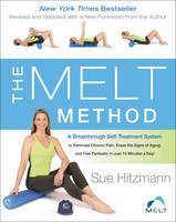 Sue Hitzmann - The MELT Method: A Breakthrough Self-Treatment System to Eliminate Chronic Pain, Erase the Signs of Aging, and Feel Fantastic in Just 10 Minutes a Day! - 9780062065360 - V9780062065360