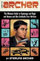Sterling Archer - How to Archer: The Ultimate Guide to Espionage and Style and Women and Also Cocktails Ever Written - 9780062066312 - V9780062066312