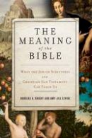 Douglas A. Knight - The Meaning of the Bible: What the Jewish Scriptures and Christian Old Testament Can Teach Us - 9780062067739 - V9780062067739