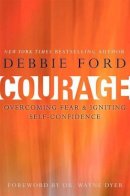 Debbie Ford - Courage: Overcoming Fear and Igniting Self-Confidence - 9780062068989 - V9780062068989