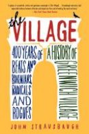 John Strausbaugh - The Village: 400 Years of Beats and Bohemians, Radicals and Rogues, a History of Greenwich Village - 9780062078216 - V9780062078216
