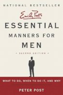 Peter Post - Essential Manners for Men 2nd Edition: What to Do, When to Do It, and Why - 9780062080417 - V9780062080417