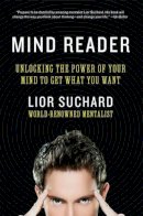 Lior Suchard - Mind Reader: Unlocking the Power of Your Mind to Get What You Want - 9780062087379 - V9780062087379