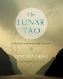 Ming-Dao Deng - The Lunar Tao: Meditations in Harmony with the Seasons - 9780062116888 - V9780062116888