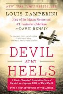 Zamperini, Louis, Rensin, David - Devil at My Heels: A Heroic Olympian's Astonishing Story of Survival as a Japanese POW in World War II - 9780062118851 - V9780062118851